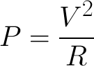 P=V^2/R