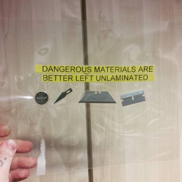 dangerous objects are better left unlaminated.