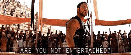 animated GIF of Russell Crowe in Gladiator yelling "Are you not entertained?"