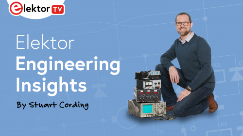 Light blue background with schematics. ElektorTV logo in upper left and text that reads Elektor Engineering Insights by Stuart Cording. Picture of Stuart next to electronics equipment.