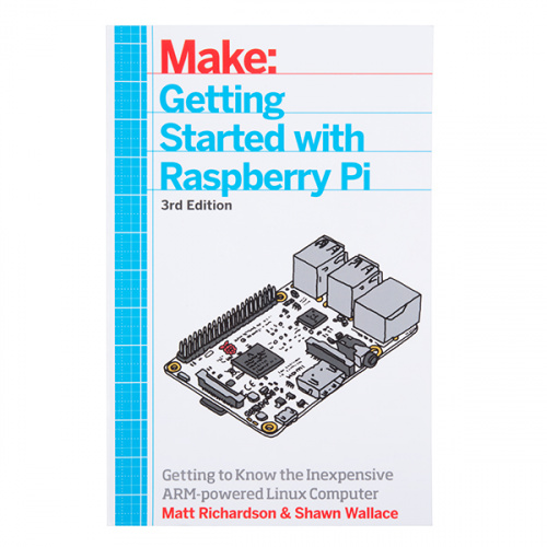 Make: Getting Started with Raspberry Pi - 3rd Edition