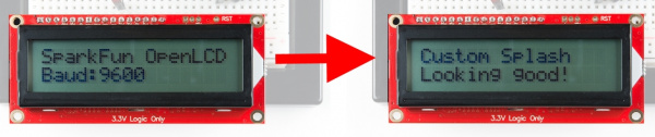 Default Splash Screen showing SparkFun OpenLCD Baud:9600 vs custom Splash screen showing Custom Splash Looking Good! 