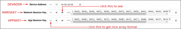 Screenshot of the Device Address, Network Session Key, and App Session Key fields from the Device Overview page with red arrows and text pointing out several labels and icons. An icon with a stylized eye on it un-obscures the Key fields which are obscured by default for security reasons. An icon with angle brackets on it expands the Key fields into "c style," adding hex prefixes to each value, separating them with commas, and enclosing them in curly brackets. The Device Address field is labeled DEVADDR. The Network Session Key field is labeled NWKSKEY. The App Session Key field is labeled "APPSKEY".